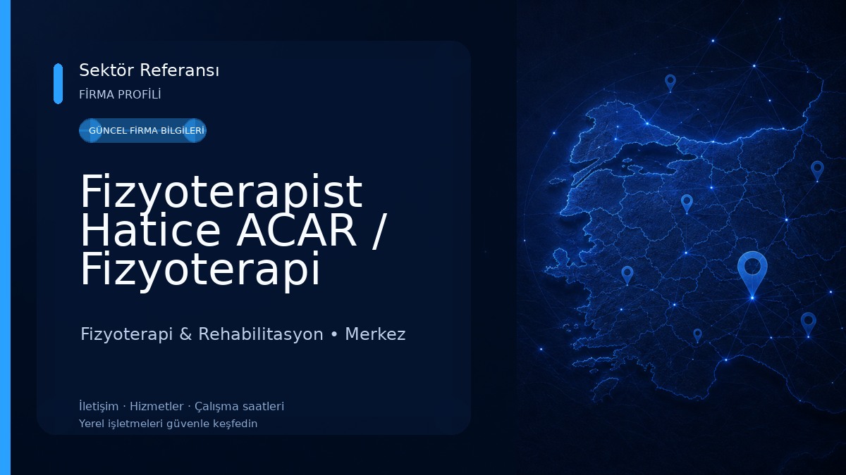 Fizyoterapist Hatice ACAR / Fizyoterapi Merkezi / Özel Sağlık Hizmet Birimi Fizyoterapi & Rehabilitasyon