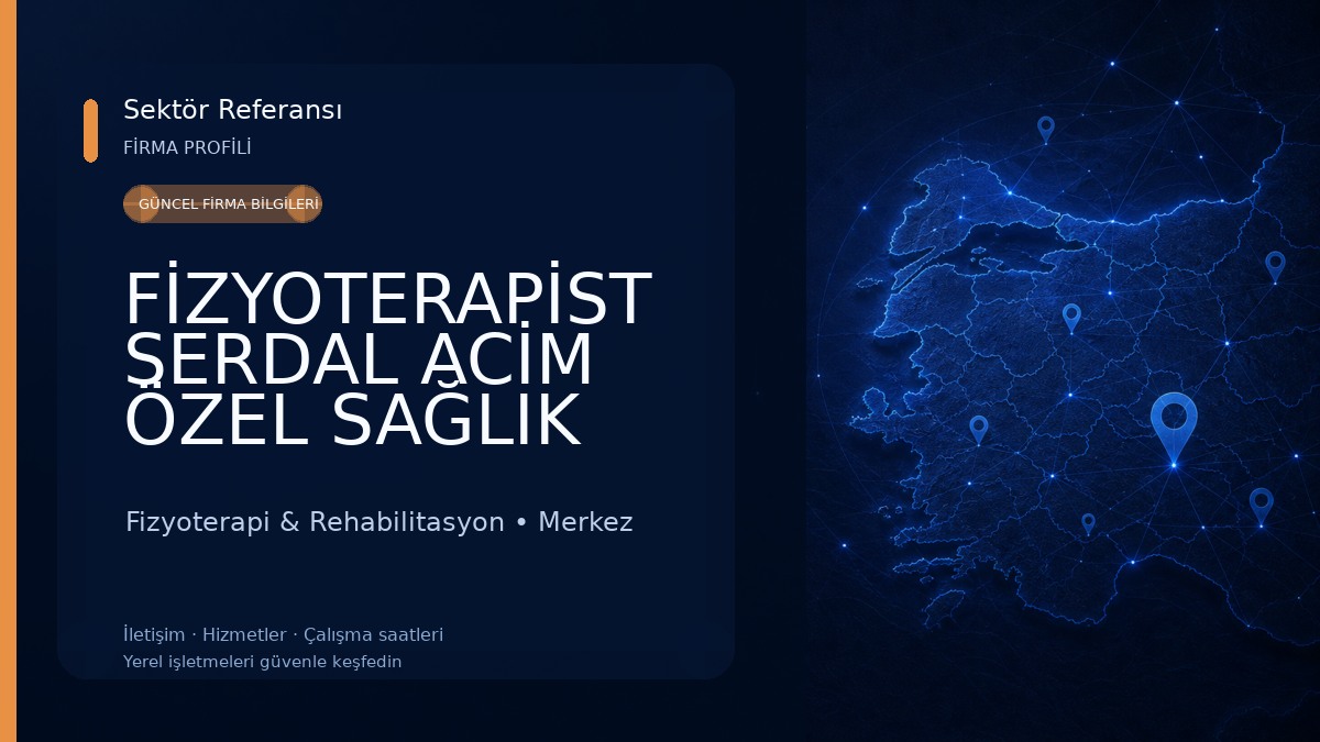 FİZYOTERAPİST SERDAL ACİM ÖZEL SAĞLIK MESLEK HİZMET BİRİMİ Fizyoterapi & Rehabilitasyon